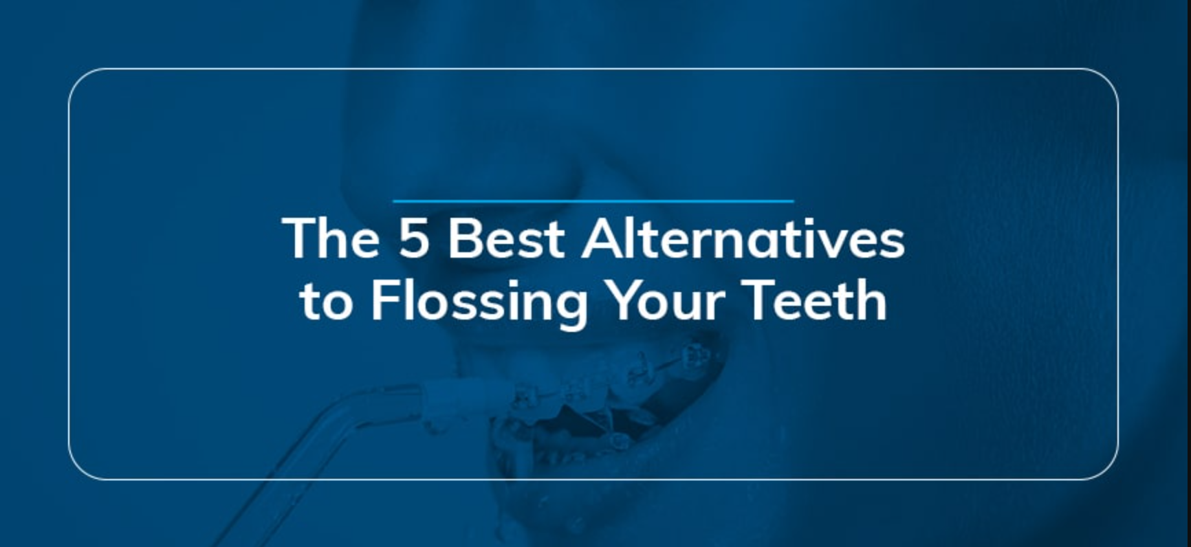 5 best alternative to flossing your teeth