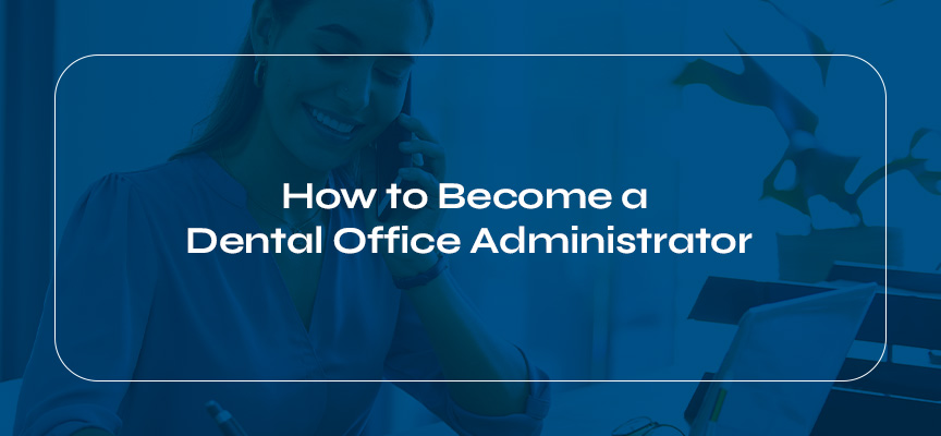 how to become a dental office administrator